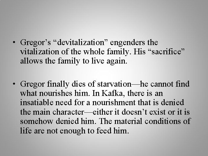  • Gregor’s “devitalization” engenders the vitalization of the whole family. His “sacrifice” allows