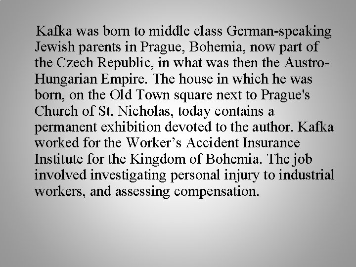 Kafka was born to middle class German-speaking Jewish parents in Prague, Bohemia, now part