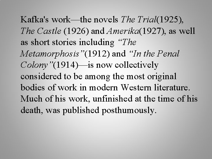 Kafka's work—the novels The Trial(1925), The Castle (1926) and Amerika(1927), as well as short
