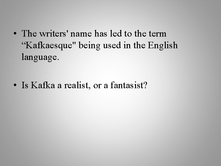  • The writers' name has led to the term “Kafkaesque" being used in