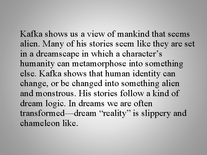 Kafka shows us a view of mankind that seems alien. Many of his stories