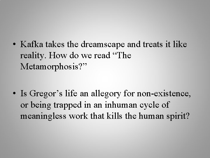  • Kafka takes the dreamscape and treats it like reality. How do we