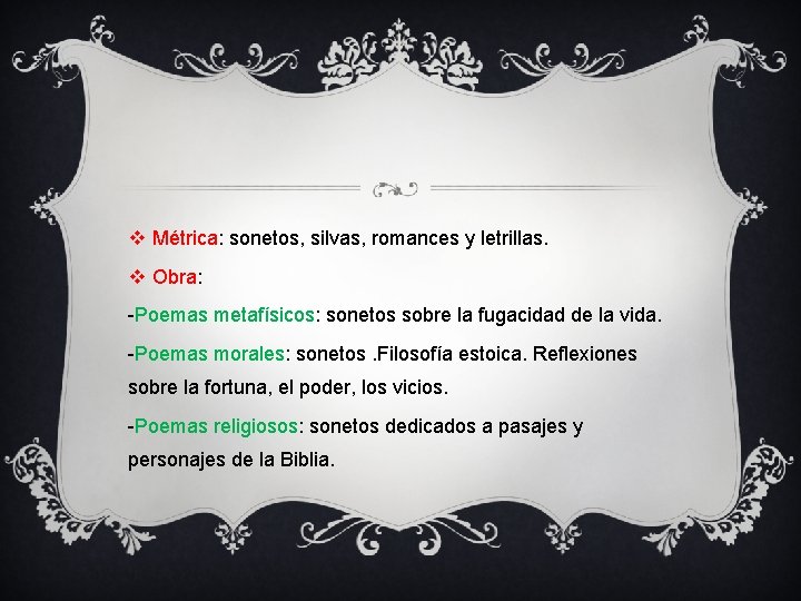 v Métrica: sonetos, silvas, romances y letrillas. v Obra: -Poemas metafísicos: sonetos sobre la