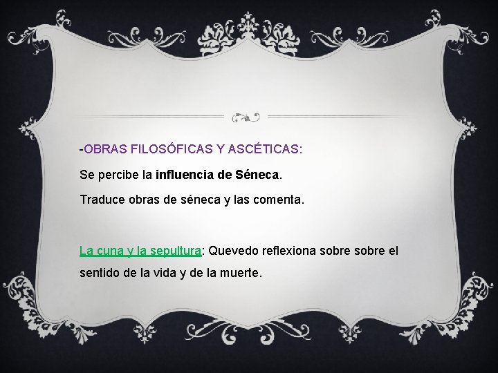 -OBRAS FILOSÓFICAS Y ASCÉTICAS: Se percibe la influencia de Séneca. Traduce obras de séneca