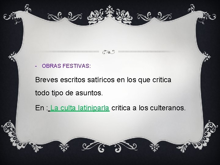 - OBRAS FESTIVAS: Breves escritos satíricos en los que critica todo tipo de asuntos.