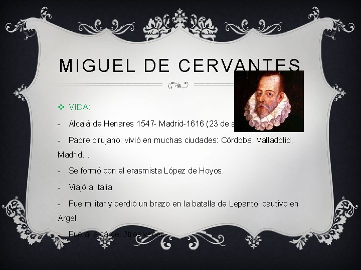 MIGUEL DE CERVANTES v VIDA: - Alcalá de Henares 1547 - Madrid-1616 (23 de