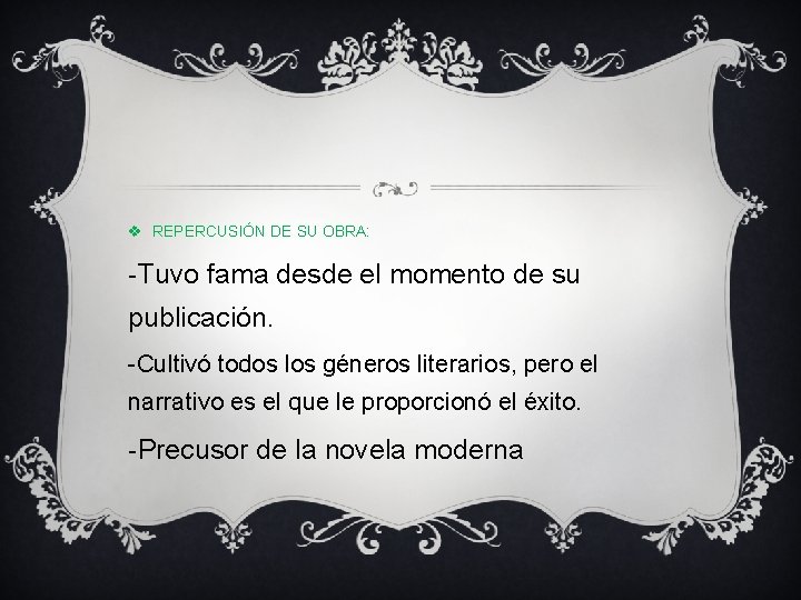 v REPERCUSIÓN DE SU OBRA: -Tuvo fama desde el momento de su publicación. -Cultivó