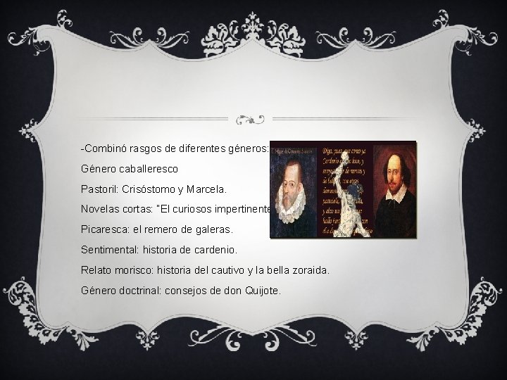 -Combinó rasgos de diferentes géneros: Género caballeresco Pastoril: Crisóstomo y Marcela. Novelas cortas: “El