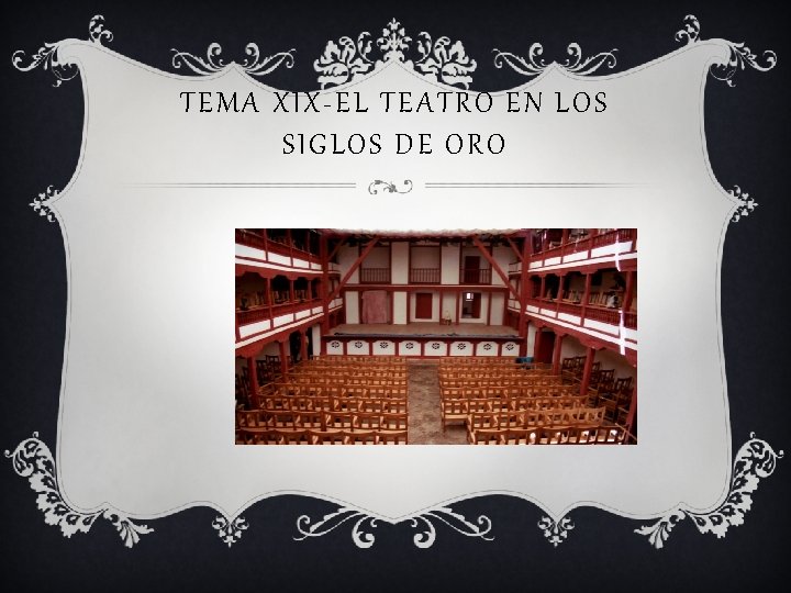 TEMA XIX-EL TEATRO EN LOS SIGLOS DE ORO 