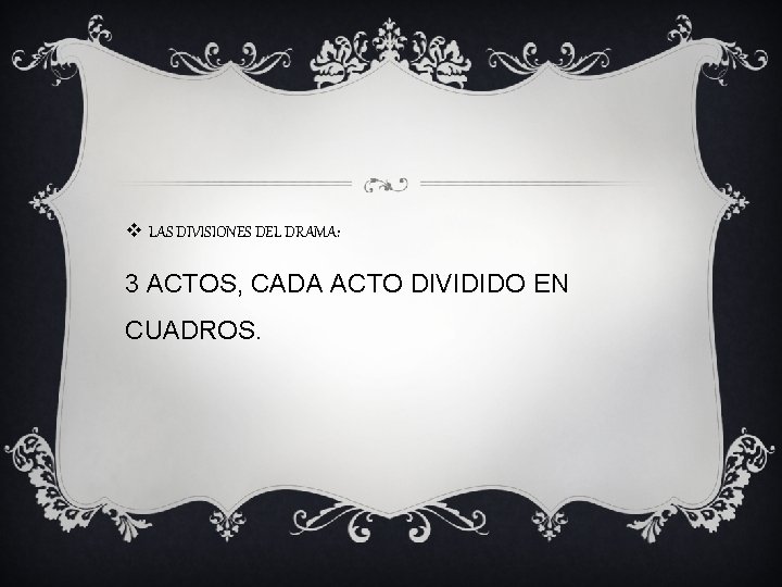 v LAS DIVISIONES DEL DRAMA: 3 ACTOS, CADA ACTO DIVIDIDO EN CUADROS. 