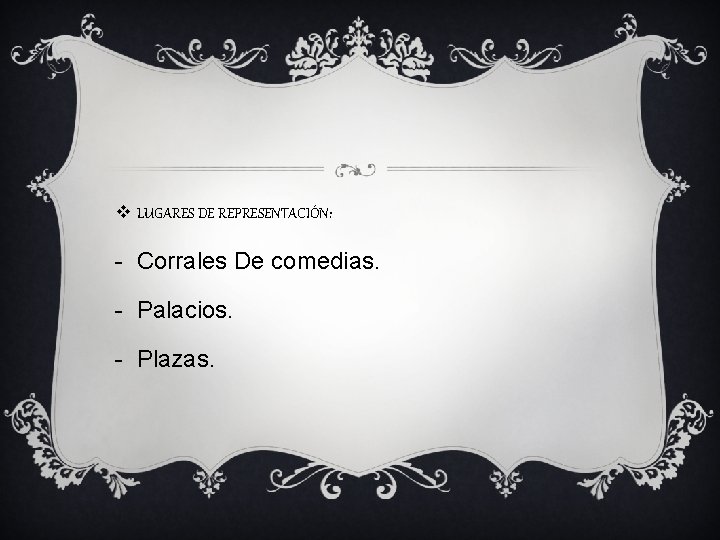 v LUGARES DE REPRESENTACIÓN: - Corrales De comedias. - Palacios. - Plazas. 