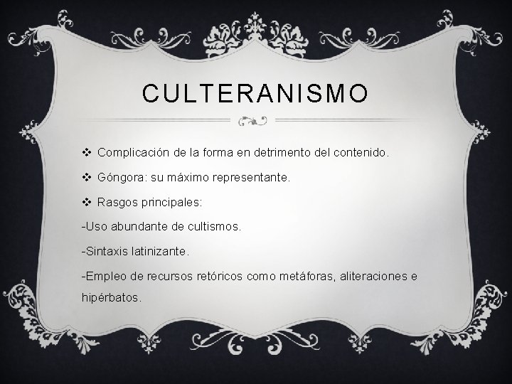 CULTERANISMO v Complicación de la forma en detrimento del contenido. v Góngora: su máximo