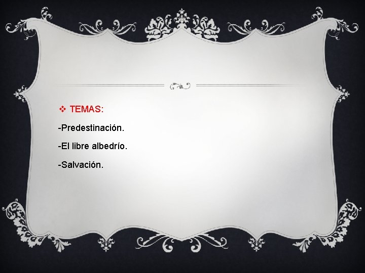 v TEMAS: -Predestinación. -El libre albedrío. -Salvación. 