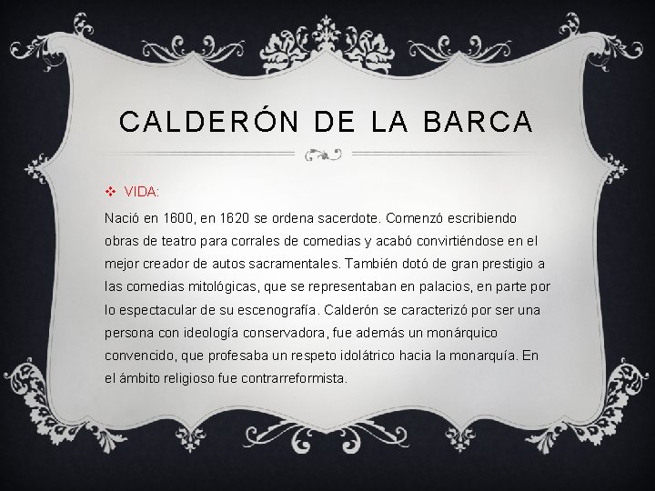 CALDERÓN DE LA BARCA v VIDA: Nació en 1600, en 1620 se ordena sacerdote.