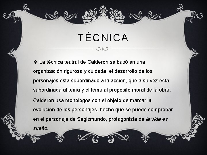 TÉCNICA v La técnica teatral de Calderón se basó en una organización rigurosa y