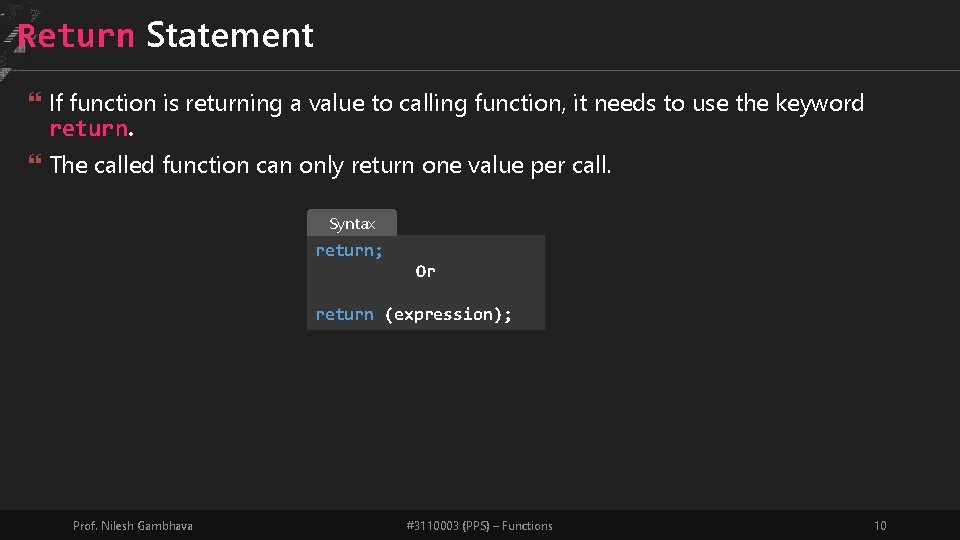 Return Statement If function is returning a value to calling function, it needs to