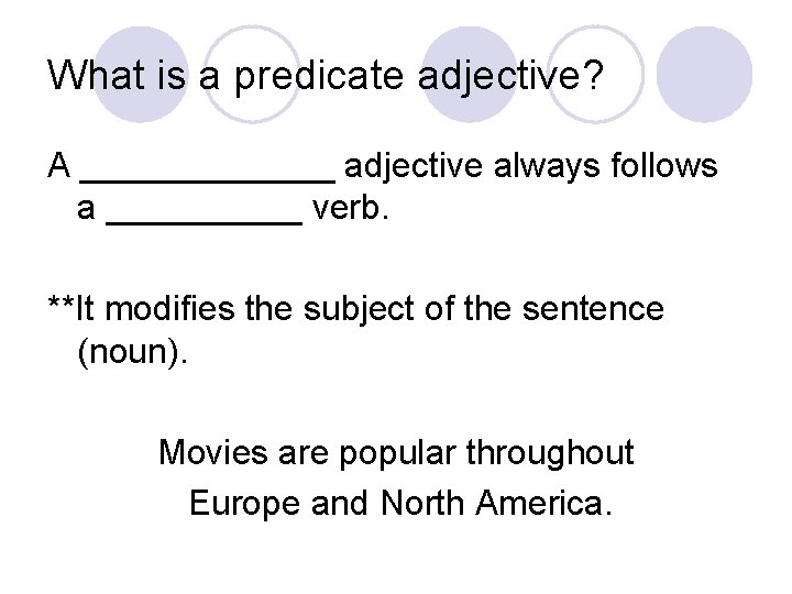 What is a predicate adjective? A _______ adjective always follows a _____ verb. **It