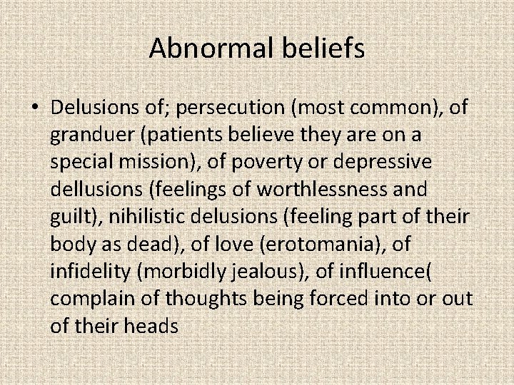 Abnormal beliefs • Delusions of; persecution (most common), of granduer (patients believe they are