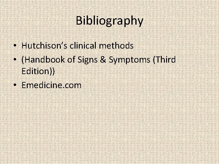 Bibliography • Hutchison’s clinical methods • (Handbook of Signs & Symptoms (Third Edition)) •