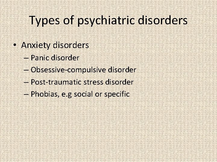 Types of psychiatric disorders • Anxiety disorders – Panic disorder – Obsessive-compulsive disorder –