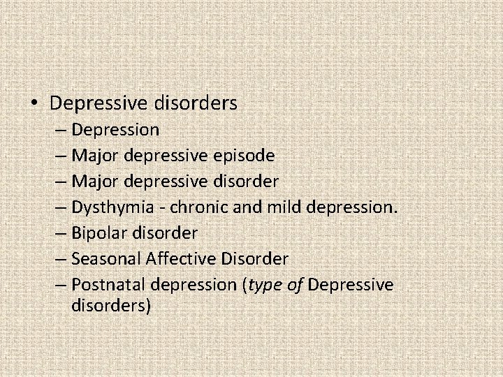  • Depressive disorders – Depression – Major depressive episode – Major depressive disorder