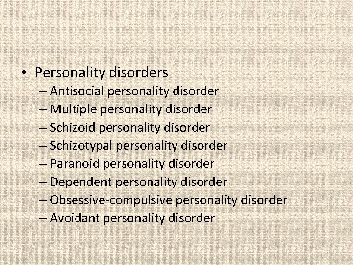  • Personality disorders – Antisocial personality disorder – Multiple personality disorder – Schizoid