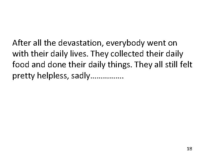 After all the devastation, everybody went on with their daily lives. They collected their