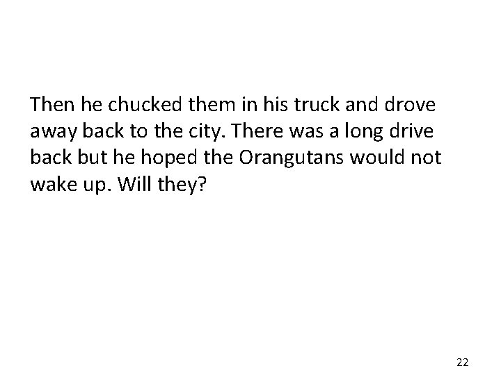 Then he chucked them in his truck and drove away back to the city.