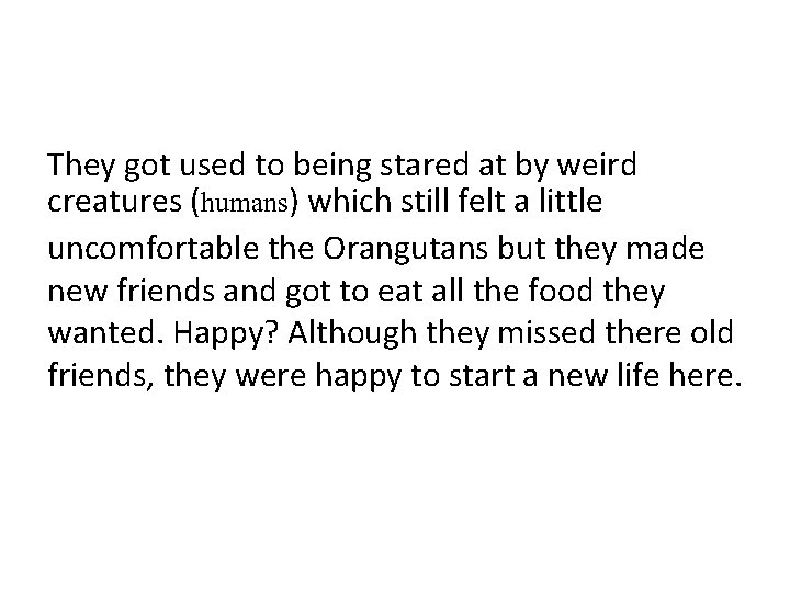 They got used to being stared at by weird creatures (humans) which still felt