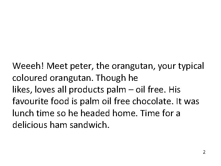 Weeeh! Meet peter, the orangutan, your typical coloured orangutan. Though he likes, loves all