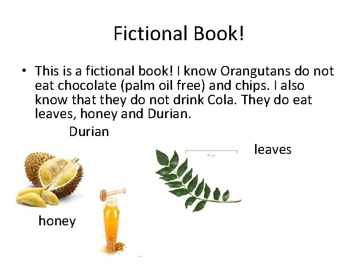 Fictional Book! • This is a fictional book! I know Orangutans do not eat