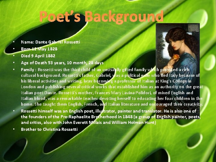 Poet’s Background • • Name: Dante Gabriel Rossetti Born 12 May 1828 Died 9