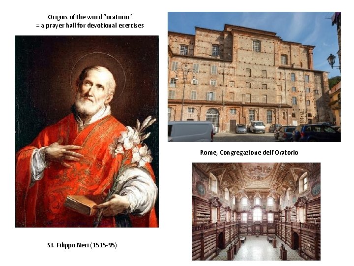 Origins of the word “oratorio” = a prayer hall for devotional exercises Rome, Congregazione