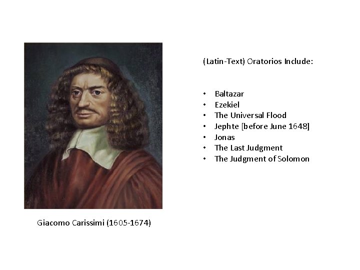(Latin-Text) Oratorios Include: • • Giacomo Carissimi (1605 -1674) Baltazar Ezekiel The Universal Flood