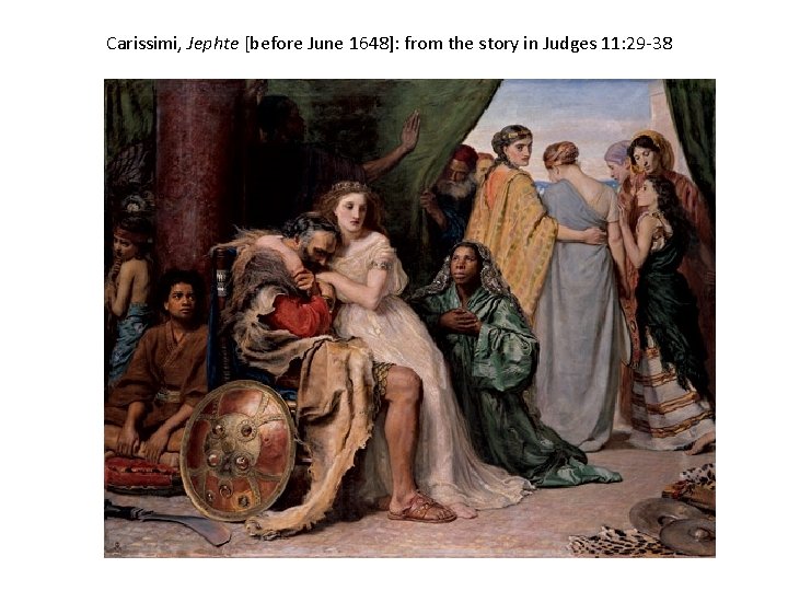Carissimi, Jephte [before June 1648]: from the story in Judges 11: 29 -38 
