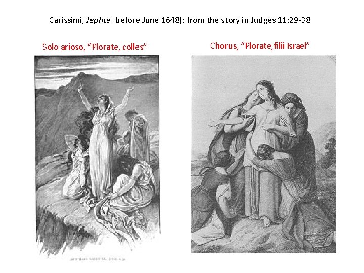 Carissimi, Jephte [before June 1648]: from the story in Judges 11: 29 -38 Solo
