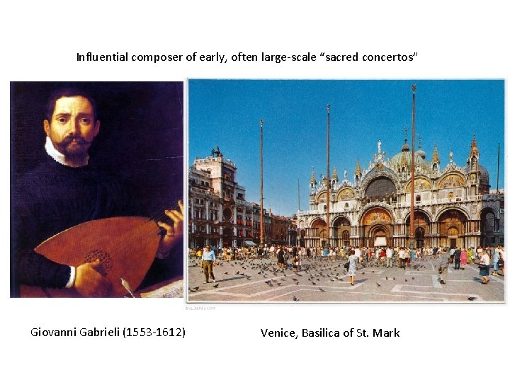 Influential composer of early, often large-scale “sacred concertos” Giovanni Gabrieli (1553 -1612) Venice, Basilica
