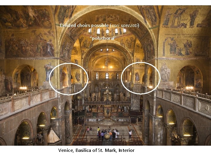 Divided choirs possible (cori spezzati) “polychoral” Venice, Basilica of St. Mark, Interior 