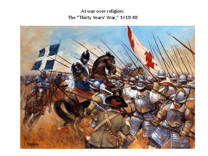 At war over religion: The “Thirty Years’ War, ” 1618 -48 
