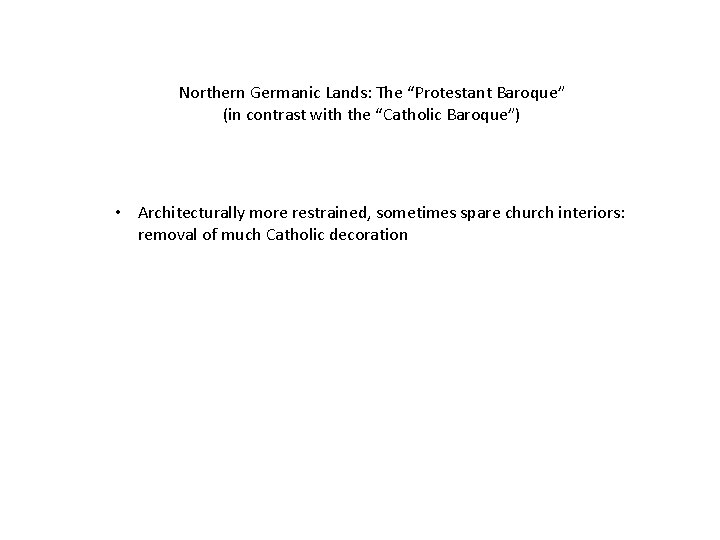 Northern Germanic Lands: The “Protestant Baroque” (in contrast with the “Catholic Baroque”) • Architecturally