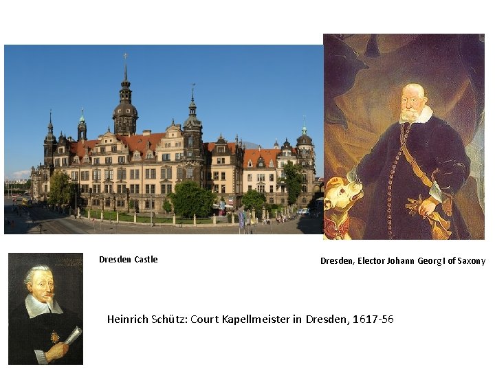 Dresden Castle Dresden, Elector Johann Georg I of Saxony Heinrich Schütz: Court Kapellmeister in