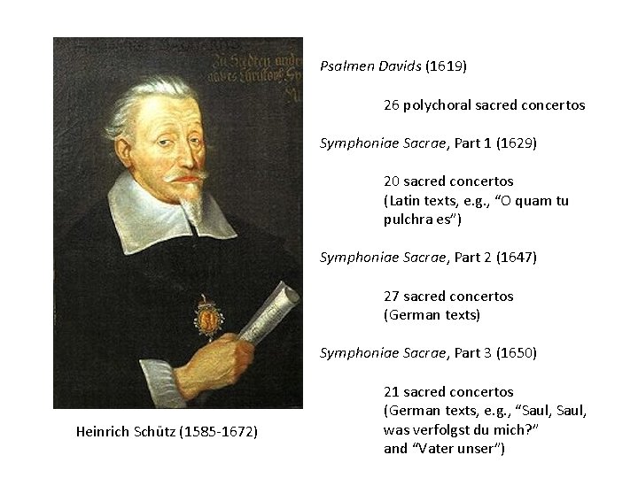 Psalmen Davids (1619) 26 polychoral sacred concertos Symphoniae Sacrae, Part 1 (1629) 20 sacred