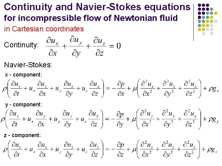 Continuity and Navier-Stokes equations for incompressible flow of Newtonian fluid in Cartesian coordinates Continuity: