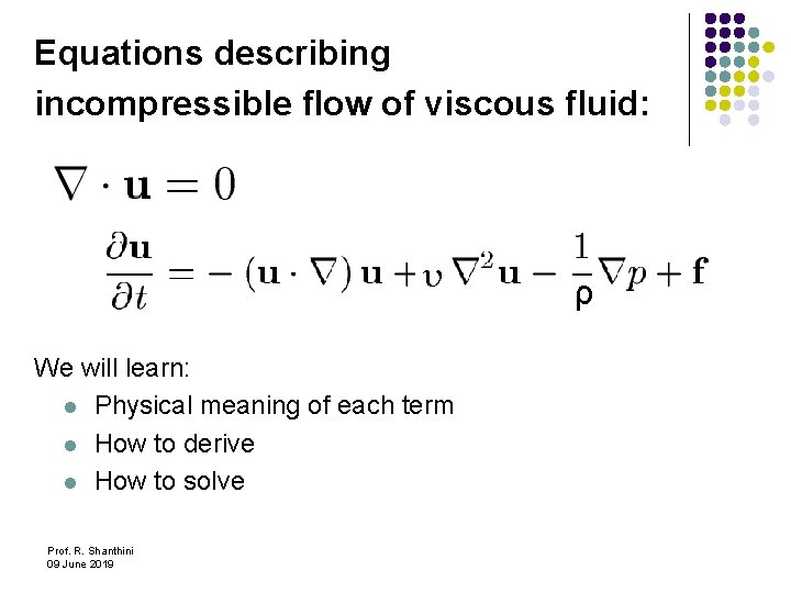 Equations describing incompressible flow of viscous fluid: υ We will learn: l Physical meaning