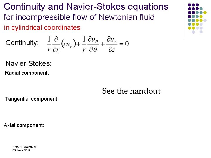 Continuity and Navier-Stokes equations for incompressible flow of Newtonian fluid in cylindrical coordinates Continuity: