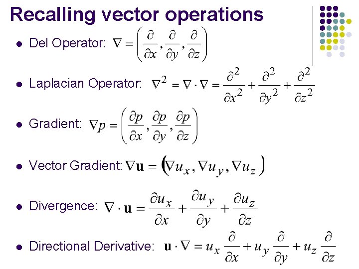 Recalling vector operations l Del Operator: l Laplacian Operator: l Gradient: l Vector Gradient: