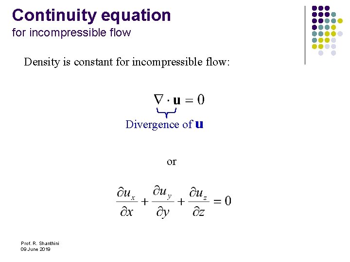 Continuity equation for incompressible flow Density is constant for incompressible flow: Divergence of u