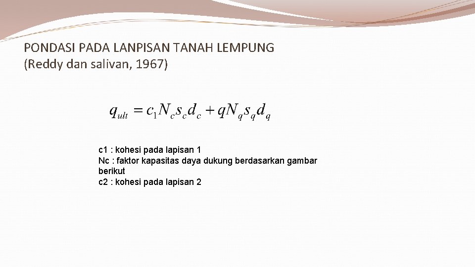 PONDASI PADA LANPISAN TANAH LEMPUNG (Reddy dan salivan, 1967) c 1 : kohesi pada