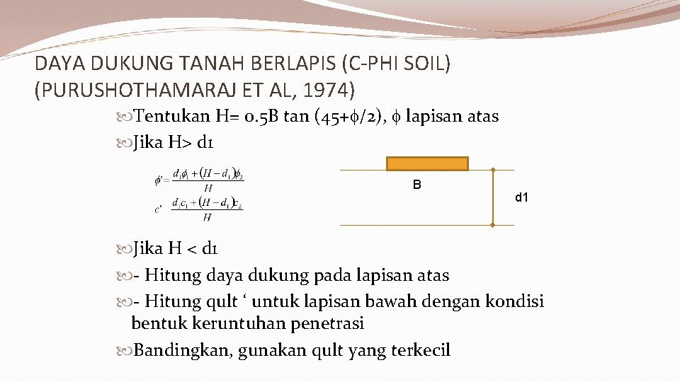 DAYA DUKUNG TANAH BERLAPIS (C-PHI SOIL) (PURUSHOTHAMARAJ ET AL, 1974) Tentukan H= 0. 5