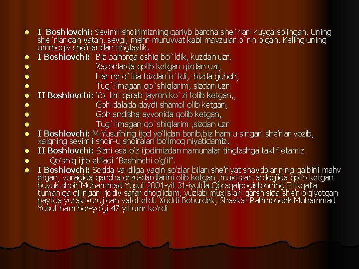l l l l I Boshlovchi: Sevimli shoirimizning qariyb barcha she`rlari kuyga solingan. Uning